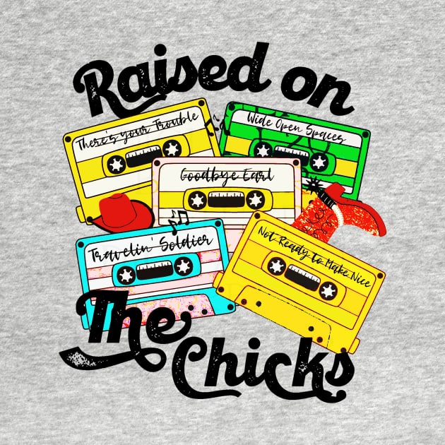 Raised on The Chicks by outfieldtrouble